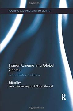 portada Iranian Cinema in a Global Context: Policy, Politics, and Form (Routledge Advances in Film Studies) (en Inglés)