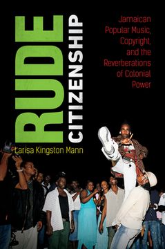 portada Rude Citizenship: Jamaican Popular Music, Copyright, and the Reverberations of Colonial Power (en Inglés)