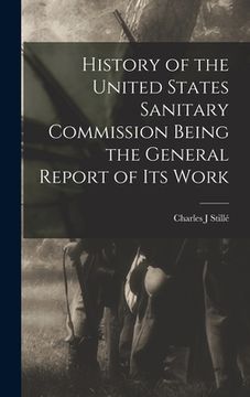 portada History of the United States Sanitary Commission Being the General Report of its Work (en Inglés)