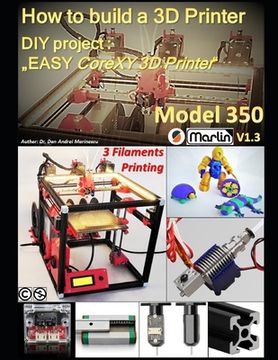portada How to build a 3D Printer: DIY project: "EASY CoreXY 3D Printer Model 350" (en Inglés)