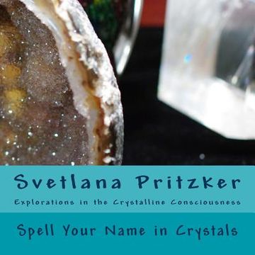 portada Spell Your Name in Crystals: Explorations in the Crystalline Consciousness (en Inglés)