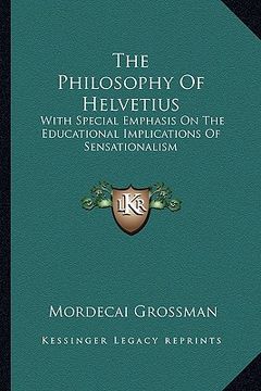 portada the philosophy of helvetius: with special emphasis on the educational implications of sensationalism (in English)