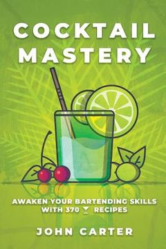 portada Cocktail Mastery: Awaken Your Bartending Skills with 370 Cocktail Recipes (in English)