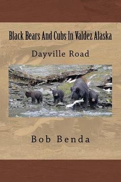 portada Black Bears And Cubs In Valdez Alaska: Dayville Road (in English)