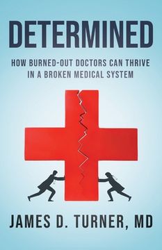 portada Determined: How Burned Out Doctors Can Thrive in a Broken Medical System (en Inglés)