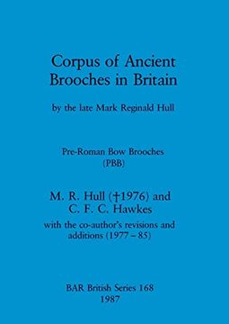 portada Corpus of Ancient Brooches in Britain: By the Late Mark Reginald Hull. Pre-Roman bow Brooches (Pbb) (168) (British Archaeological Reports British Series) (en Inglés)