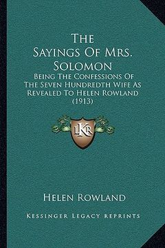 portada the sayings of mrs. solomon: being the confessions of the seven hundredth wife as revealed to helen rowland (1913) (en Inglés)