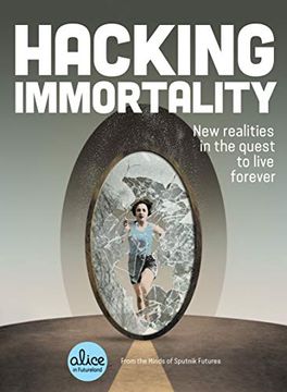 portada Hacking Immortality: New Realities in the Quest to Live Forever (Alice in Futureland) 