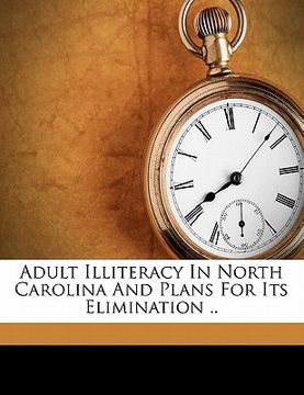 portada adult illiteracy in north carolina and plans for its elimination .. (en Inglés)