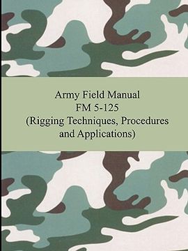 portada army field manual fm 5-125 (rigging techniques, procedures and applications) (en Inglés)