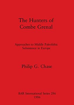 portada The Hunters of Combe Grenal: Approaches to Middle Paleolithic Subsistence in Europe (286) (British Archaeological Reports International Series) (en Inglés)