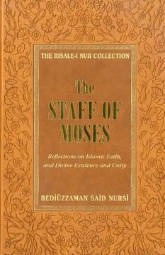 portada The Staff of Moses: Reflections of Islamic Belief, and Divine Existence and Unity (en Inglés)