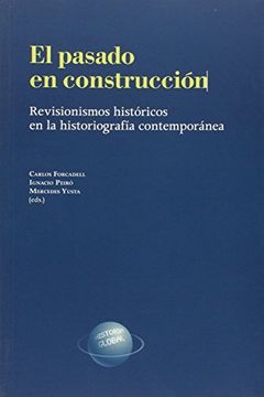 portada El Pasado en Construcción. Revisionismos Históricos en la Historiografía Contemporánea (in Spanish)