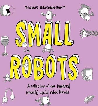 portada Small Robots: A Collection of one Hundred (Mostly) Useful Robot Friends 