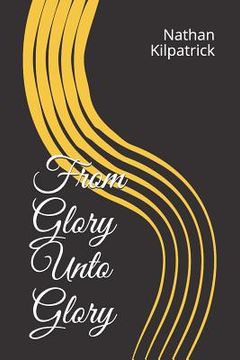 portada From Glory Unto Glory (in English)