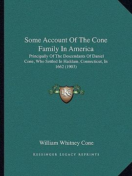 portada some account of the cone family in america: principally of the descendants of daniel cone, who settled in haddam, connecticut, in 1662 (1903) (en Inglés)