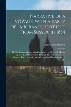 portada Narrative of a Voyage, With a Party of Emigrants, Sent Out From Sussex, in 1834: By The Petworth Emigration Committee, to Montreal, Thence Up The Rive (en Inglés)