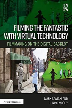 portada Filming the Fantastic With Virtual Technology: Filmmaking on the Digital Backlot (en Inglés)