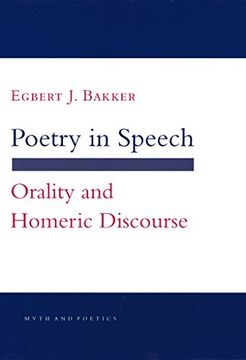 portada Poetry in Speech: Orality and Homeric Discourse (Myth and Poetics) (in English)