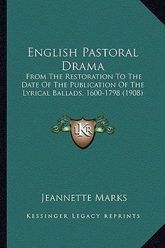 portada english pastoral drama: from the restoration to the date of the publication of the lfrom the restoration to the date of the publication of the (in English)
