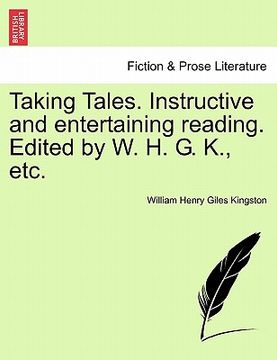 portada taking tales. instructive and entertaining reading. edited by w. h. g. k., etc. (en Inglés)