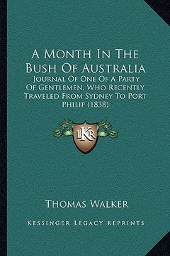 portada a month in the bush of australia: journal of one of a party of gentlemen, who recently traveled from sydney to port philip (1838) (en Inglés)