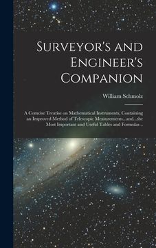 portada Surveyor's and Engineer's Companion: A Comcise Treatise on Mathematical Instruments, Containing an Improved Method of Telescopic Measurements...and... (en Inglés)