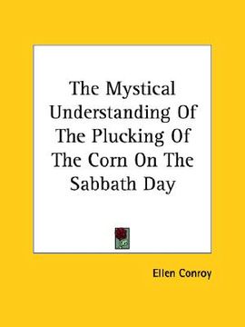 portada the mystical understanding of the plucking of the corn on the sabbath day (en Inglés)