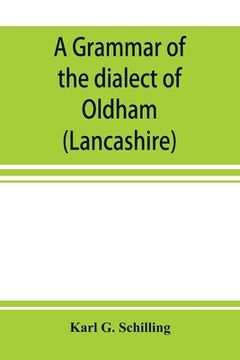 portada A grammar of the dialect of Oldham (Lancashire) (en Inglés)