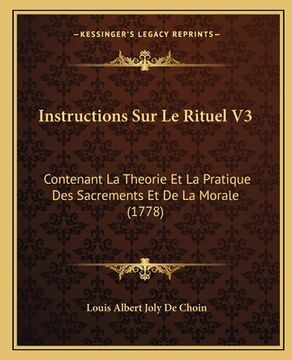 portada Instructions Sur Le Rituel V3: Contenant La Theorie Et La Pratique Des Sacrements Et De La Morale (1778) (in French)