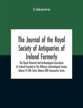 portada The Journal Of The Royal Society Of Antiquaries Of Ireland Formerly The Royal Historical And Archaeological Association Or Ireland Founded As The Kilk (en Inglés)