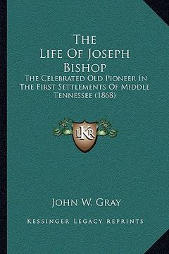 portada the life of joseph bishop: the celebrated old pioneer in the first settlements of middle tennessee (1868)