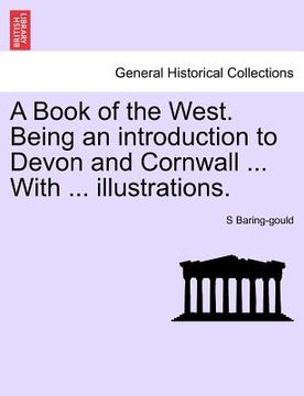 portada a book of the west. being an introduction to devon and cornwall ... with ... illustrations. (en Inglés)