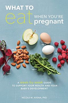 portada What to Eat When You're Pregnant: A Week-By-Week Guide to Support Your Health and Your Baby's Development (en Inglés)