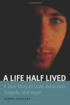 portada A Life Half Lived: A True Story of Love, Addiction, Tragedy, and Hope