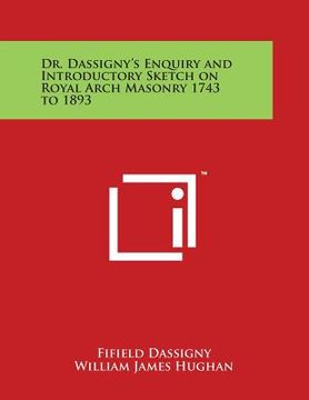 portada Dr. Dassigny's Enquiry and Introductory Sketch on Royal Arch Masonry 1743 to 1893
