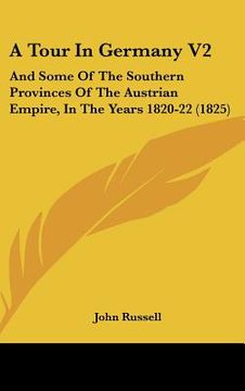 portada a tour in germany v2: and some of the southern provinces of the austrian empire, in the years 1820-22 (1825) (in English)