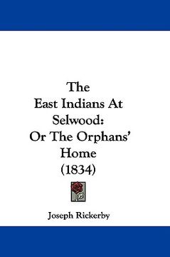 portada the east indians at selwood: or the orphans' home (1834) (en Inglés)