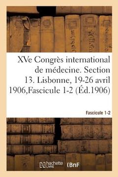 portada Xve Congrès International de Médecine. Section 13. Lisbonne, 19-26 Avril 1906, Fascicule 1-2 (en Francés)