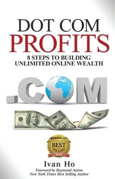 portada Dot Com Profits: 8 Steps to Building Unlimited Online Wealth (en Inglés)