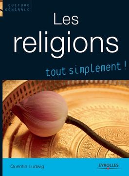 portada Les religions, tout simplement !: Catholicisme, Orthodoxie, Protestantisme, Judaisme, Kabbale, Islam, Bouddhismes (en Francés)