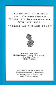 portada Learning to Build and Comprehend Complex Information Structures: Prolog as a Case Study (Contemporary Studies in Cognitive Science and Technology)