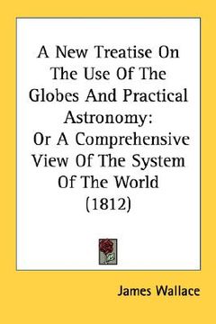 portada a new treatise on the use of the globes and practical astronomy: or a comprehensive view of the system of the world (1812) (in English)