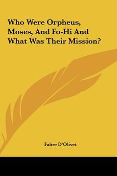 portada who were orpheus, moses, and fo-hi and what was their missiowho were orpheus, moses, and fo-hi and what was their mission? n?