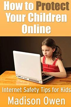portada How to Protect Your Children Online: Internet Safety Tips for Kids (en Inglés)