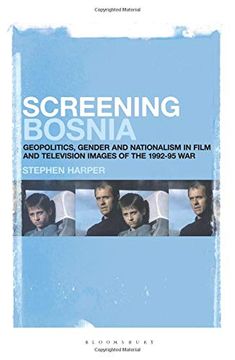 portada Screening Bosnia: Geopolitics, Gender and Nationalism in Film and Television Images of the 1992-95 war (en Inglés)