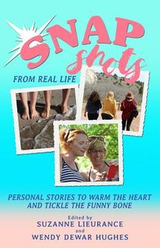 portada Snapshots from Real Life: Personal Stories to Warm the Heart and Tickle the Funny Bone (in English)