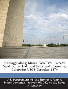 portada Geology Along Mosca Pass Trail, Great Sand Dunes National Park and Preserve, Colorado: Usgs Circular 1374 (en Inglés)
