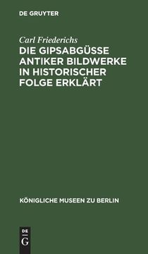 portada Die Gipsabgã Â¼Sse Antiker Bildwerke in Historischer Folge Erklã Â¤Rt (kã Â¶Nigliche Museen zu Berlin) (German Edition) [Hardcover ] (en Alemán)