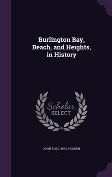 portada Burlington Bay, Beach, and Heights, in History (en Inglés)